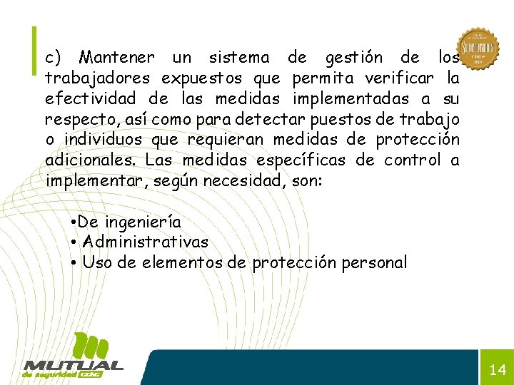 c) Mantener un sistema de gestión de los trabajadores expuestos que permita verificar la