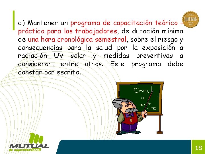d) Mantener un programa de capacitación teórico – práctico para los trabajadores, de duración