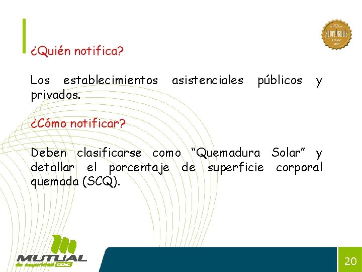 ¿Quién notifica? Los establecimientos privados. asistenciales públicos y ¿Cómo notificar? Deben clasificarse como “Quemadura