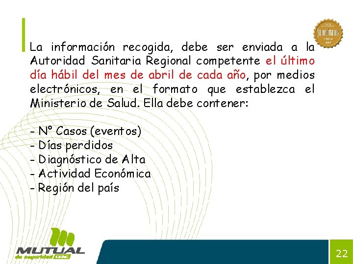 La información recogida, debe ser enviada a la Autoridad Sanitaria Regional competente el último