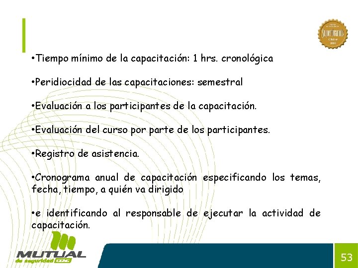  • Tiempo mínimo de la capacitación: 1 hrs. cronológica • Peridiocidad de las