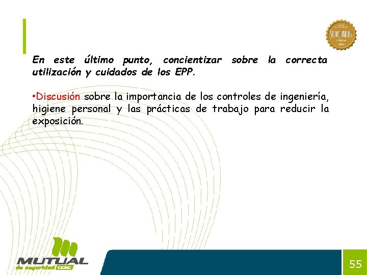 En este último punto, concientizar sobre la correcta utilización y cuidados de los EPP.