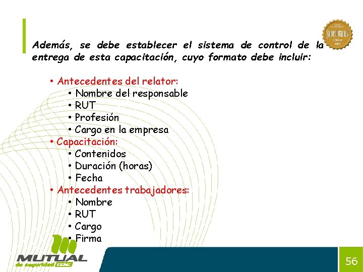 Además, se debe establecer el sistema de control de la entrega de esta capacitación,