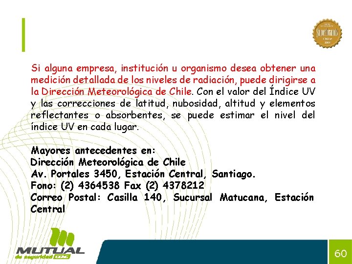 Si alguna empresa, institución u organismo desea obtener una medición detallada de los niveles