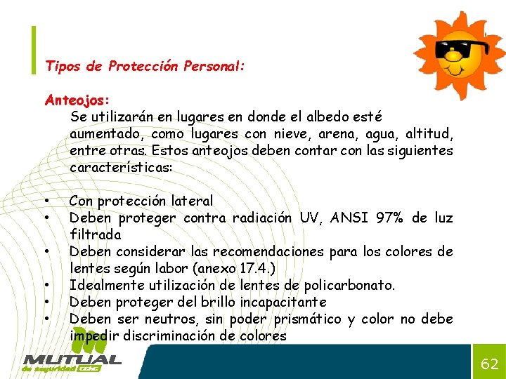 Tipos de Protección Personal: Anteojos: Se utilizarán en lugares en donde el albedo esté