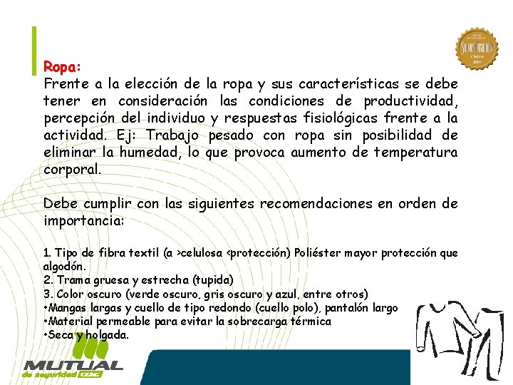 Ropa: Frente a la elección de la ropa y sus características se debe tener