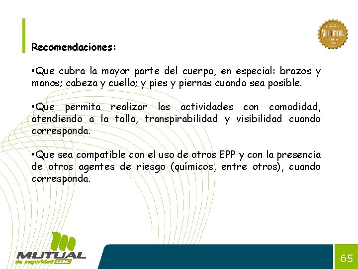 Recomendaciones: • Que cubra la mayor parte del cuerpo, en especial: brazos y manos;