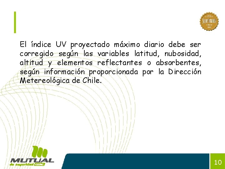 El índice UV proyectado máximo diario debe ser corregido según las variables latitud, nubosidad,