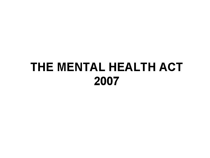 THE MENTAL HEALTH ACT 2007 