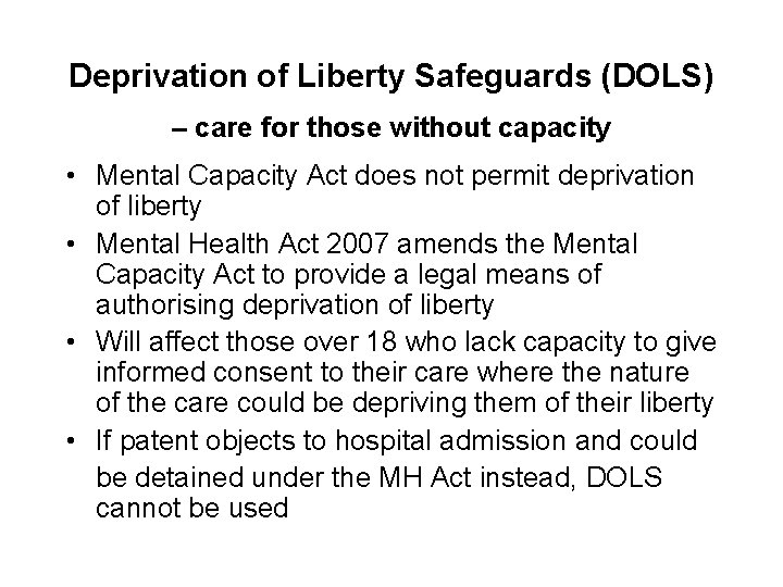 Deprivation of Liberty Safeguards (DOLS) – care for those without capacity • Mental Capacity