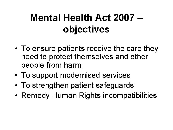 Mental Health Act 2007 – objectives • To ensure patients receive the care they