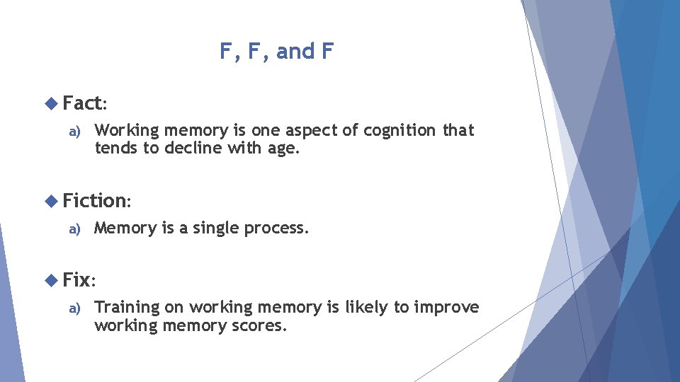 F, F, and F Fact: a) Working memory is one aspect of cognition that