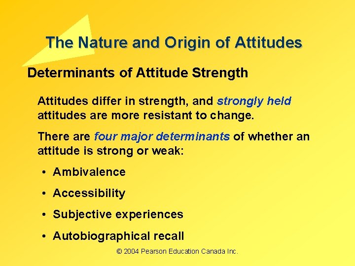 The Nature and Origin of Attitudes Determinants of Attitude Strength Attitudes differ in strength, The Nature and Origin of Attitudes Determinants of Attitude Strength Attitudes differ in strength,