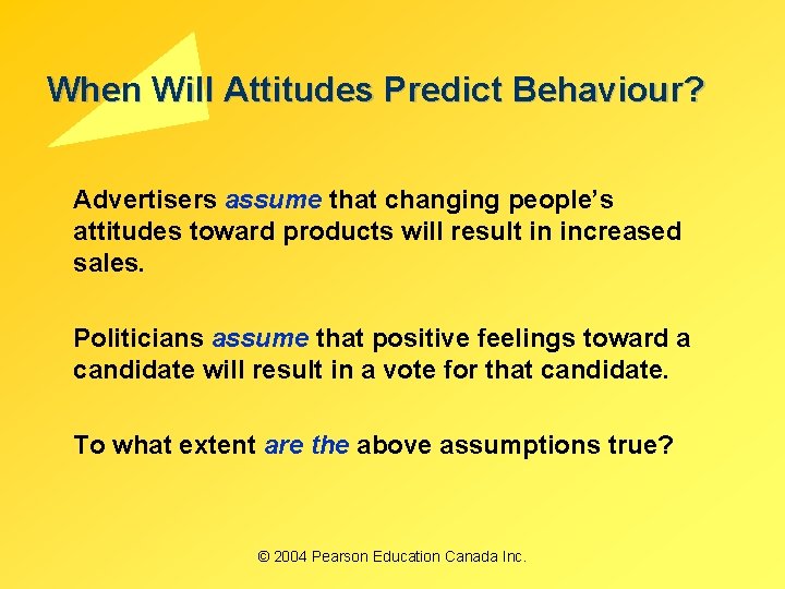 When Will Attitudes Predict Behaviour? Advertisers assume that changing people’s attitudes toward products will