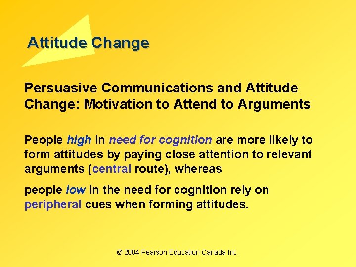 Attitude Change Persuasive Communications and Attitude Change: Motivation to Attend to Arguments People high Attitude Change Persuasive Communications and Attitude Change: Motivation to Attend to Arguments People high