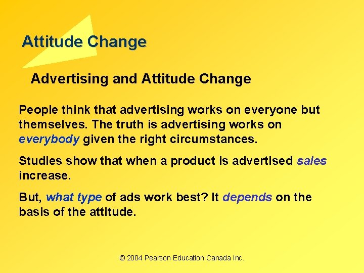 Attitude Change Advertising and Attitude Change People think that advertising works on everyone but