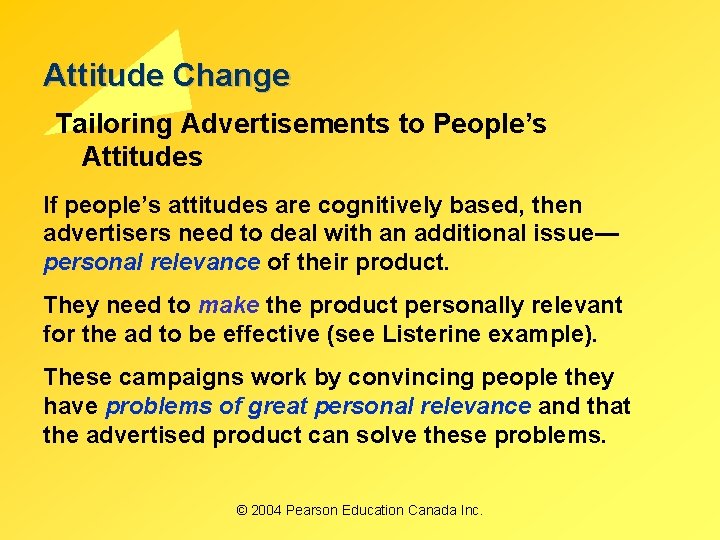 Attitude Change Tailoring Advertisements to People’s Attitudes If people’s attitudes are cognitively based, then