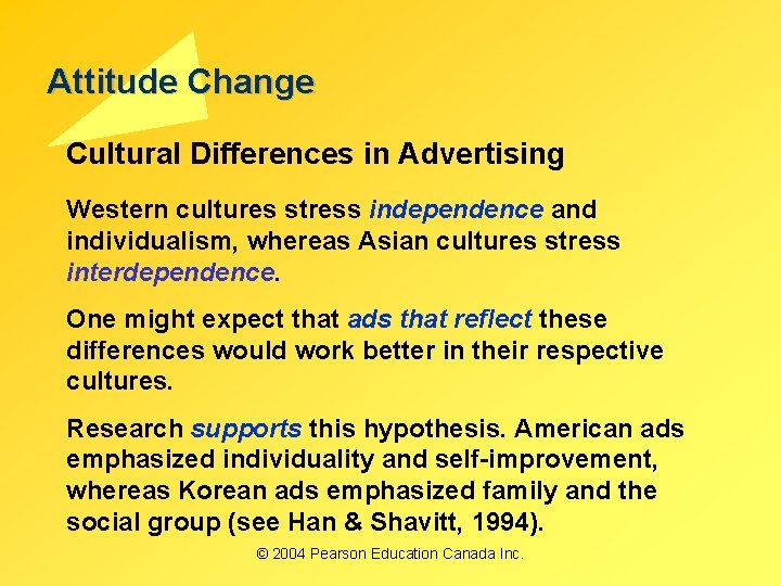 Attitude Change Cultural Differences in Advertising Western cultures stress independence and individualism, whereas Asian