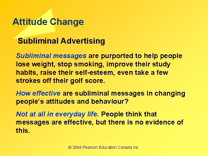 Attitude Change Subliminal Advertising Subliminal messages are purported to help people lose weight, stop