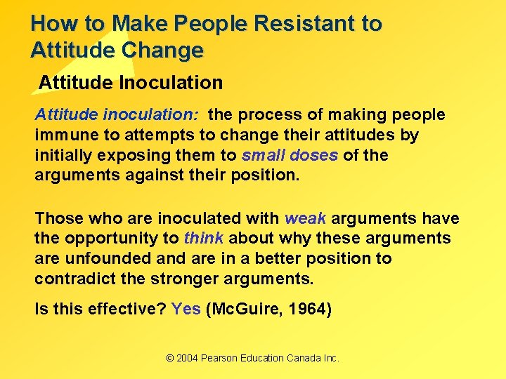 How to Make People Resistant to Attitude Change Attitude Inoculation Attitude inoculation: the process