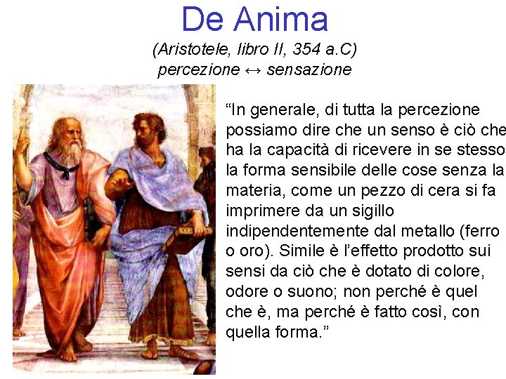 De Anima (Aristotele, libro II, 354 a. C) percezione ↔ sensazione “In generale, di