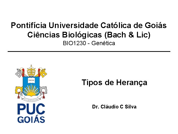 Pontifícia Universidade Católica de Goiás Ciências Biológicas (Bach & Lic) BIO 1230 - Genética