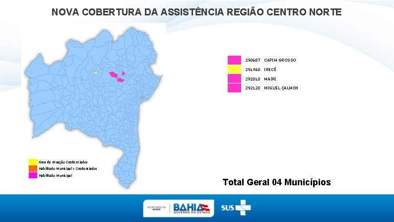 NOVA COBERTURA DA ASSISTÊNCIA REGIÃO CENTRO NORTE 290687 CAPIM GROSSO 291460 IRECÊ 292010 MAIRI