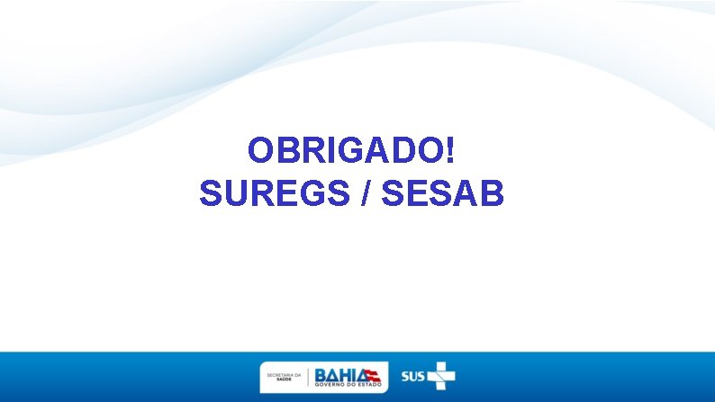 OBRIGADO! SUREGS / SESAB 