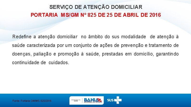 SERVIÇO DE ATENÇÃO DOMICILIAR PORTARIA MS/GM Nº 825 DE ABRIL DE 2016 Redefine a
