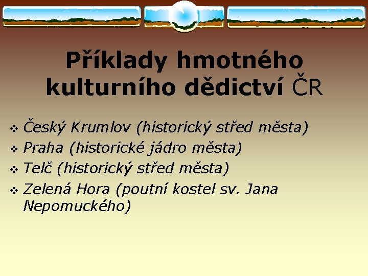 Příklady hmotného kulturního dědictví ČR v Český Krumlov (historický střed města) Praha (historické jádro