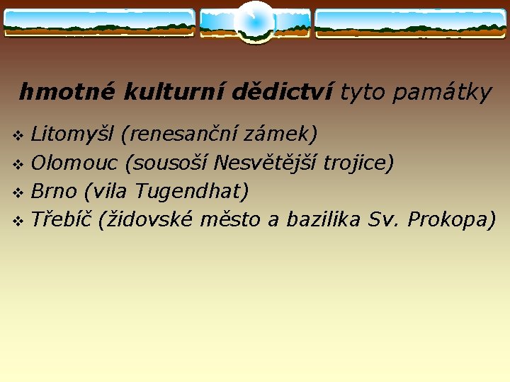 hmotné kulturní dědictví tyto památky Litomyšl (renesanční zámek) v Olomouc (sousoší Nesvětější trojice) v