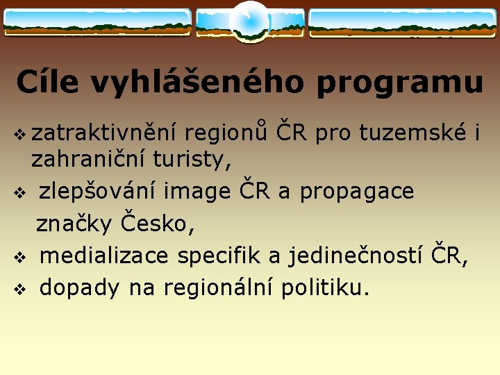 Cíle vyhlášeného programu v zatraktivnění regionů ČR pro tuzemské i zahraniční turisty, v zlepšování