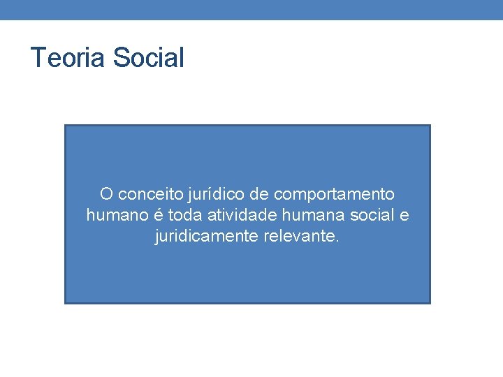 Teoria Social O conceito jurídico de comportamento humano é toda atividade humana social e