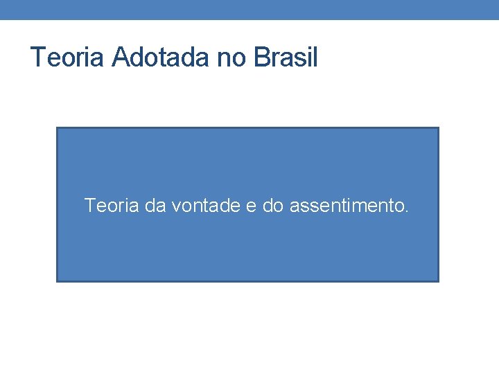 Teoria Adotada no Brasil Teoria da vontade e do assentimento. 