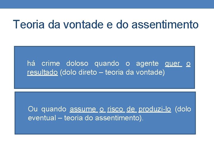 Teoria da vontade e do assentimento há crime doloso quando o agente quer o