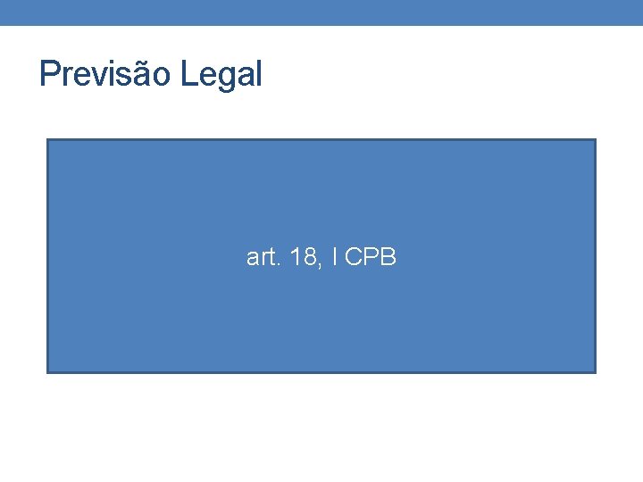 Previsão Legal art. 18, I CPB 