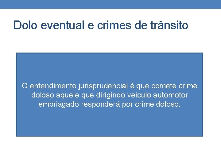 Dolo eventual e crimes de trânsito O entendimento jurisprudencial é que comete crime doloso