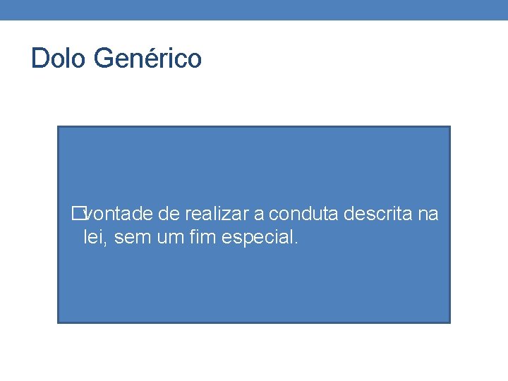 Dolo Genérico �vontade de realizar a conduta descrita na lei, sem um fim especial.