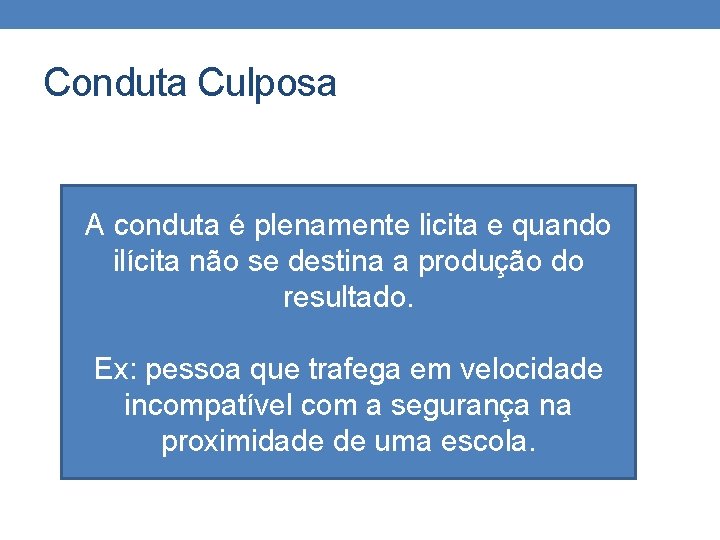 Conduta Culposa A conduta é plenamente licita e quando ilícita não se destina a