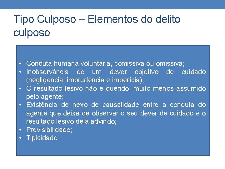 Tipo Culposo – Elementos do delito culposo • Conduta humana voluntária, comissiva ou omissiva;