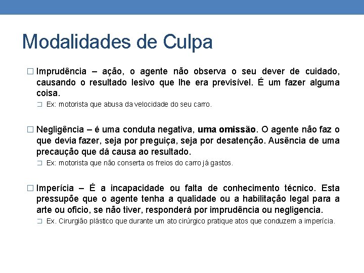 Modalidades de Culpa � Imprudência – ação, o agente não observa o seu dever