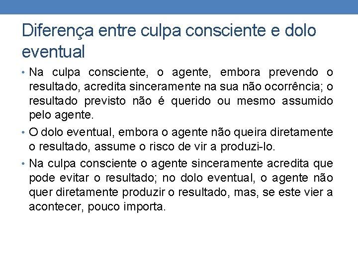 Diferença entre culpa consciente e dolo eventual • Na culpa consciente, o agente, embora