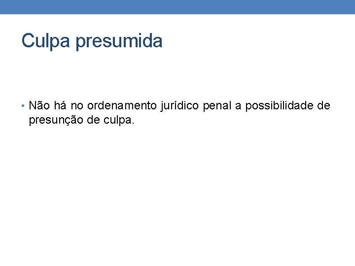 Culpa presumida • Não há no ordenamento jurídico penal a possibilidade de presunção de