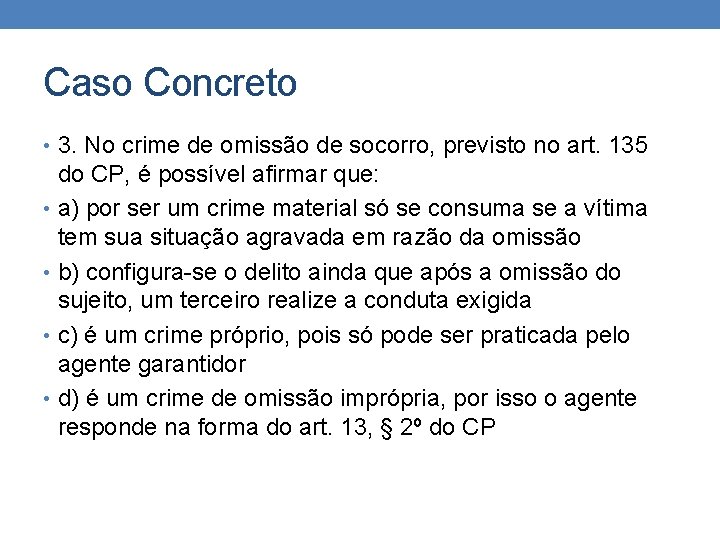 Caso Concreto • 3. No crime de omissão de socorro, previsto no art. 135