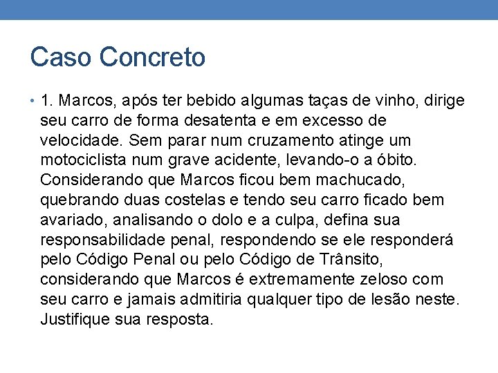 Caso Concreto • 1. Marcos, após ter bebido algumas taças de vinho, dirige seu