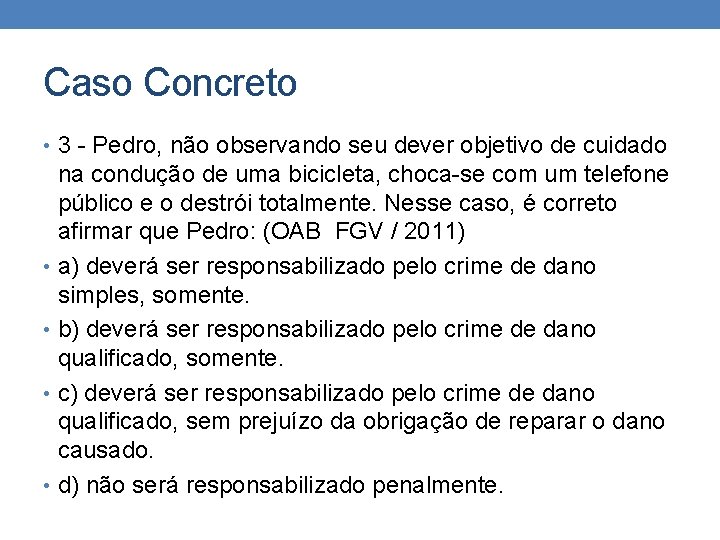 Caso Concreto • 3 - Pedro, não observando seu dever objetivo de cuidado na