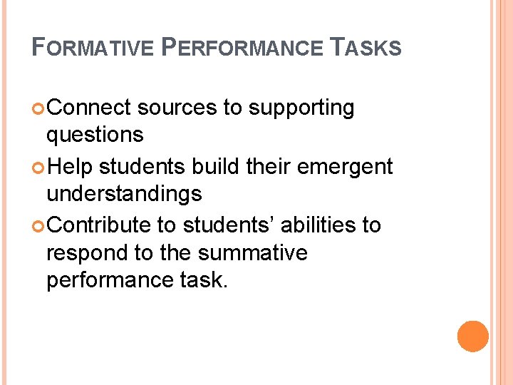FORMATIVE PERFORMANCE TASKS Connect sources to supporting questions Help students build their emergent understandings FORMATIVE PERFORMANCE TASKS Connect sources to supporting questions Help students build their emergent understandings