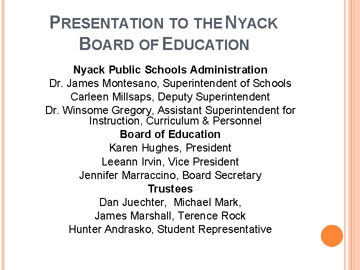 PRESENTATION TO THE NYACK BOARD OF EDUCATION Nyack Public Schools Administration Dr. James Montesano, PRESENTATION TO THE NYACK BOARD OF EDUCATION Nyack Public Schools Administration Dr. James Montesano,