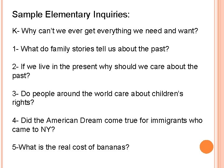 Sample Elementary Inquiries: K- Why can’t we ever get everything we need and want? Sample Elementary Inquiries: K- Why can’t we ever get everything we need and want?