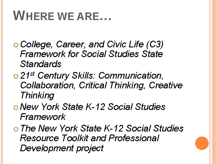 WHERE WE ARE… College, Career, and Civic Life (C 3) Framework for Social Studies WHERE WE ARE… College, Career, and Civic Life (C 3) Framework for Social Studies